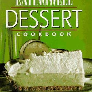 The Eating Well Dessert Cookbook: 150 Recipes to Bring Dessert Back into Your Life