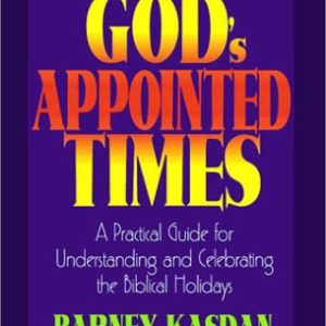 God’s Appointed Times: A Practical Guide for Understanding and Celebrating the Biblical Holidays