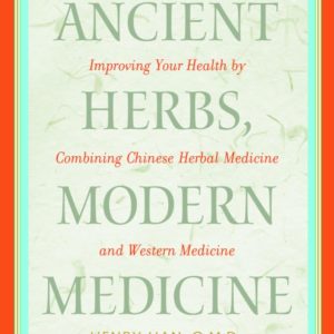Ancient Herbs, Modern Medicine: Improving Your Health by Combining Chinese Herbal Medicine and Western Medicine