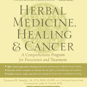 Herbal Medicine, Healing & Cancer: A Comprehensive Program for Prevention and Treatment