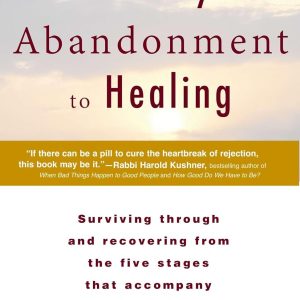 The Journey from Abandonment to Healing: Revised and Updated: Surviving Through and Recovering from the Five Stages That Accompany the Loss of Love