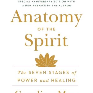 Anatomy of the Spirit: The Seven Stages of Power and Healing