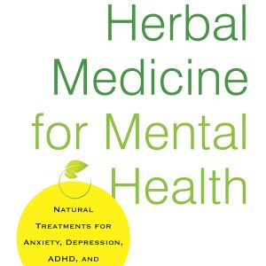 Herbal Medicine for Mental Health: Natural Treatments for Anxiety, Depression, ADHD, and More (Amen Clinic Library)