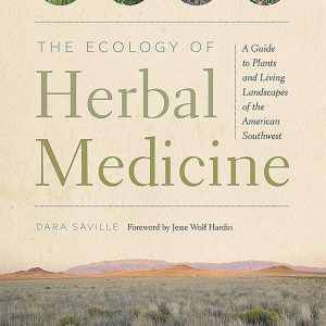 The Ecology of Herbal Medicine: A Guide to Plants and Living Landscapes of the American Southwest
