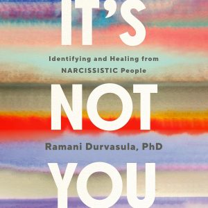 It’s Not You: Identifying and Healing from Narcissistic People