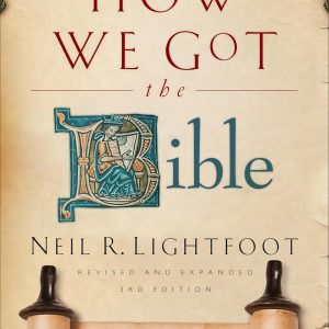 How We Got the Bible: Factual Answers to Questions about the History of the Bible – Revised and Expanded Third Edition