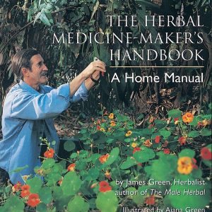 The Herbal Medicine-Maker’s Handbook: A Home Manual [An Herbalism Book]