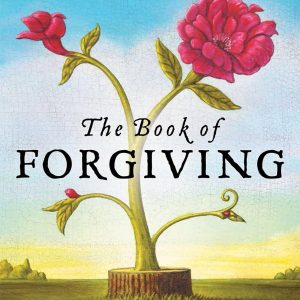 The Book of Forgiving: The Fourfold Path for Healing Ourselves and Our World