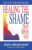 Healing the Shame that Binds You (Recovery Classics)